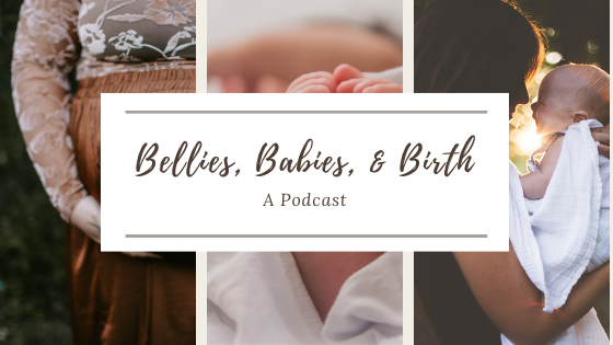 Bellies, Babies & Birth - A Podcast
